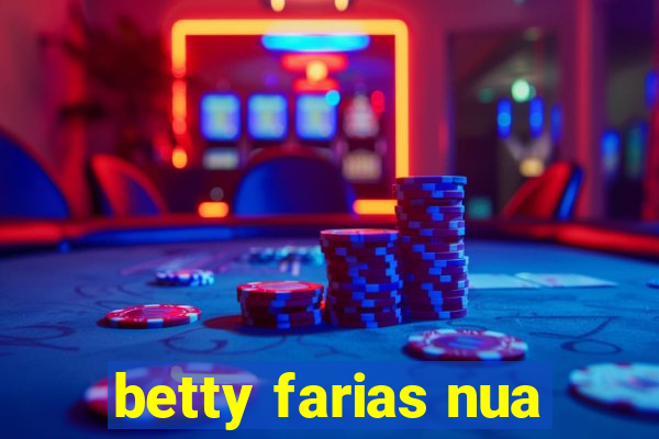 betty farias nua